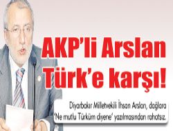 AKP li ArslanTürk e karşı!