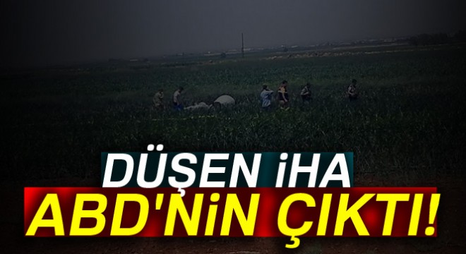 Şanlıurfa da düşen İHA ABD nin çıktı!